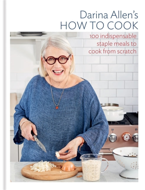 How to Cook: The 100 Essential Recipes Everyone Should Know