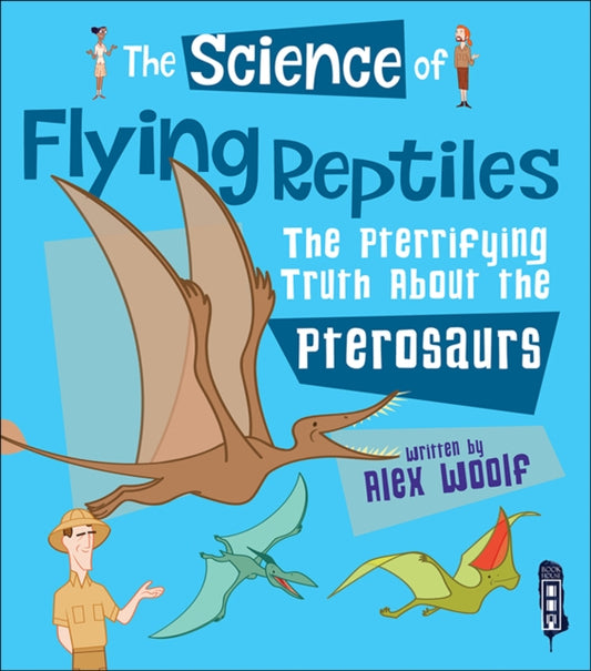 Science of Flying Reptiles: The Pterrifying Truth about the Pterosaurs