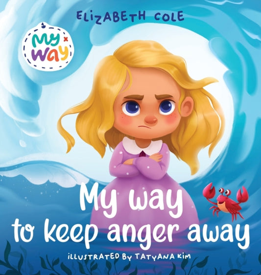 My Way to Keep Anger Away: Children's Book about Anger Management and Kids Big Emotions (Preschool Feelings Book)