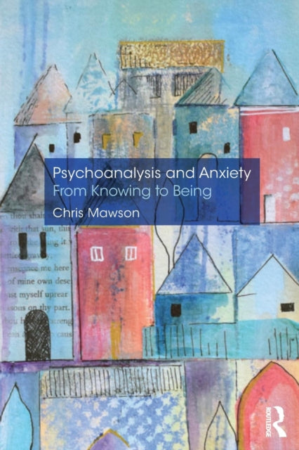 Psychoanalysis and Anxiety: From Knowing to Being