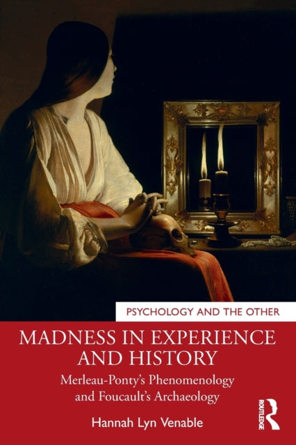 Madness in Experience and History: Merleau-Ponty's Phenomenology and Foucault's Archaeology