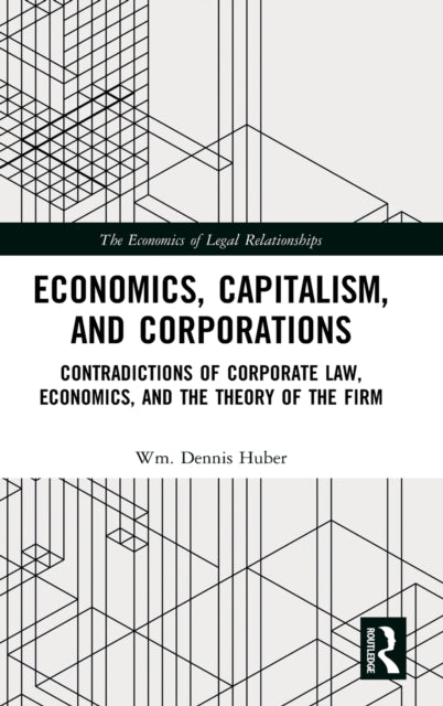 Economics, Capitalism, and Corporations: Contradictions of Corporate Law, Economics