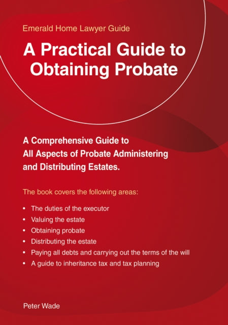 Practical Guide To Obtaining Probate: An Emerald Guide