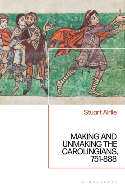 Making and Unmaking the Carolingians: 751-888