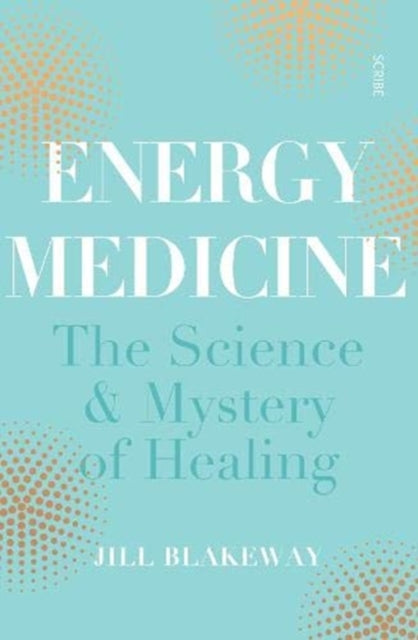 Energy Medicine: the science of acupuncture, Traditional Chinese Medicine, and other healing methods