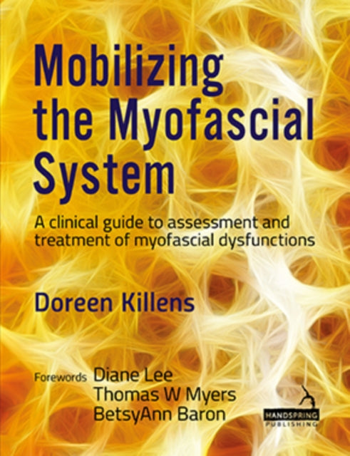 Mobilizing the Myofascial System: A clinical guide to assessment and treatment of myofascial dysfunctions