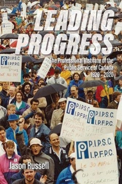 Leading Progress: The Professional Institute of the Public Service Canada 1920-2020