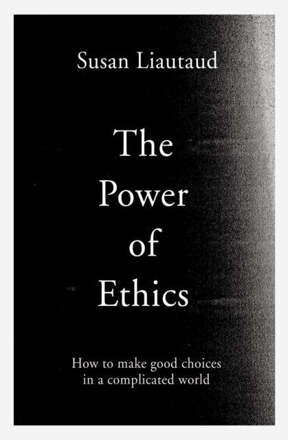 Power of Ethics: How to Make Good Choices in a Complicated World