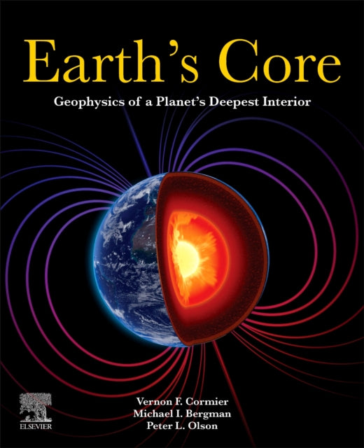 Earth's Core: Geophysics of a Planet's Deepest Interior