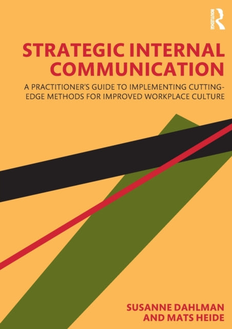 Strategic Internal Communication: A Practitioner's Guide to Implementing Cutting-Edge Methods for Improved Workplace Culture