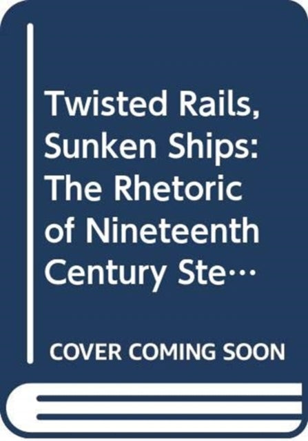 Twisted Rails, Sunken Ships: The Rhetoric of Nineteenth Century Steamboat and Railroad Accident Investigation Reports, 1833-1879