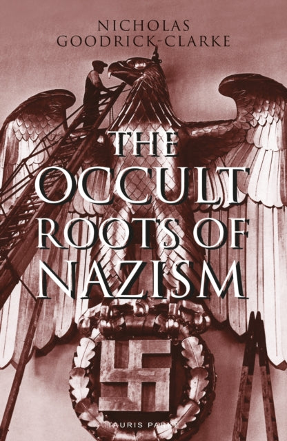 Occult Roots of Nazism: Secret Aryan Cults and Their Influence on Nazi Ideology
