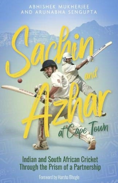 Sachin and Azhar at Cape Town: Indian and South African Cricket Through the Prism of a Partnership