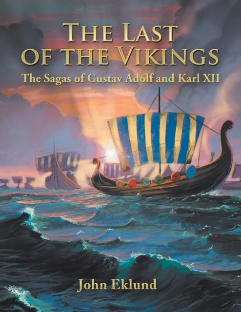 Last of the Vikings: The Sagas of Gustav Adolf and Karl Xii
