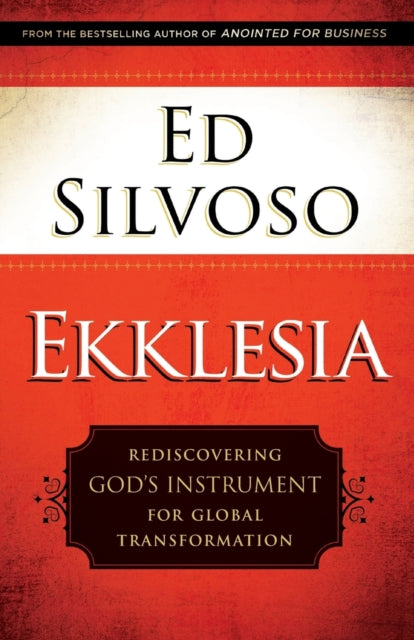 Ekklesia: Rediscovering God's Instrument for Global Transformation