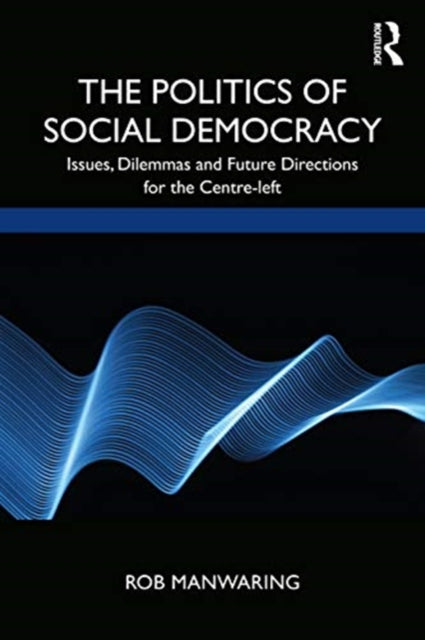 Politics of Social Democracy: Issues, Dilemmas, and Future Directions for the Centre-Left