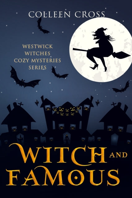 Witch & Famous (A Westwick Witches Cozy Mystery): Westwick Witches Cozy Mysteries