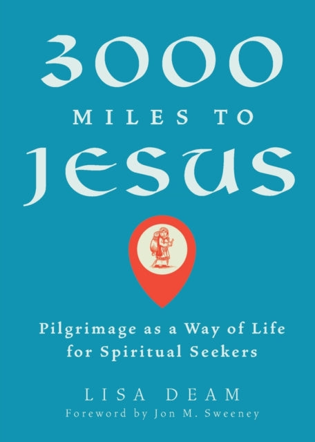 3,000 Miles to Jesus: Pilgrimage as a Way of Life for Spiritual Seekers