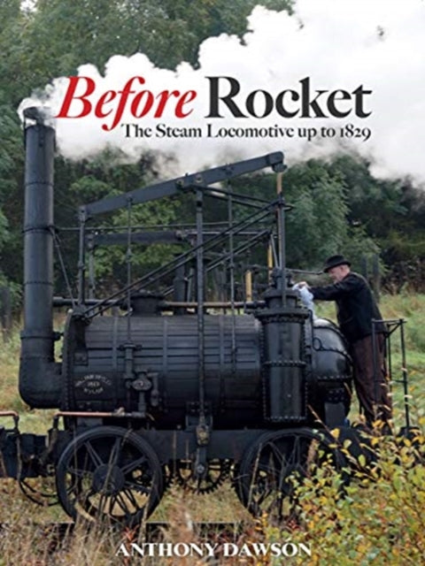 Before Rocket: The Steam Locomotive Up to 1829