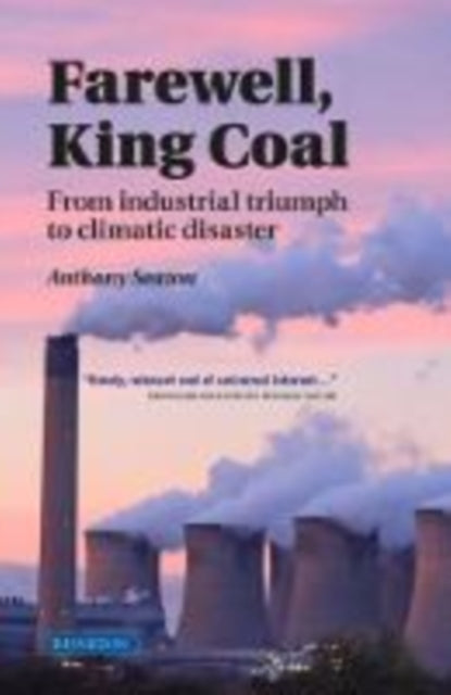 Farewell, King Coal: from industrial triumph to climatic disaster