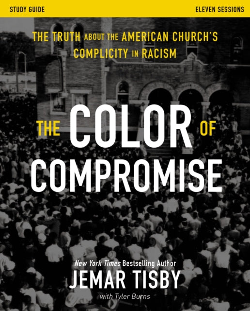 Color of Compromise Study Guide: The Truth about the American Church's Complicity in Racism