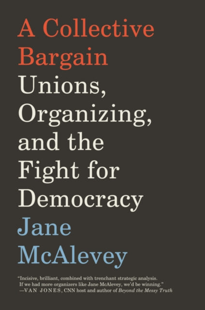 Collective Bargain: Unions, Organizing, and the Fight for Democracy