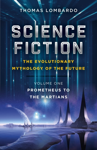 Science Fiction - The Evolutionary Mythology of - Volume One, Prometheus to the Martians