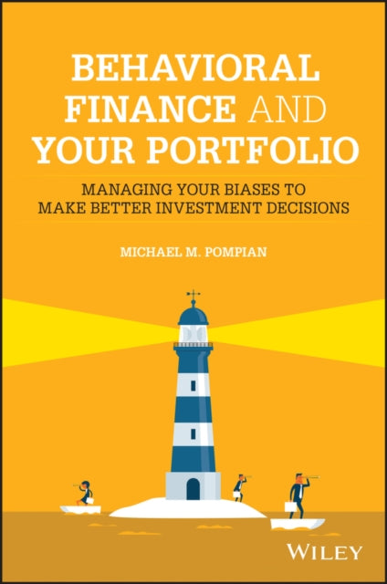 Behavioral Finance and Your Portfolio: A Navigation Guide for Building Wealth
