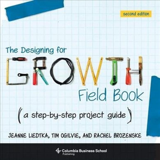 Designing for Growth Field Book: A Step-by-Step Project Guide