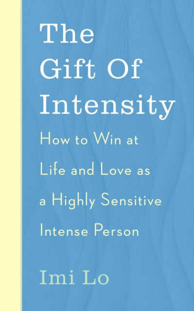Gift of Intensity: How to Win at Life and Love as a Highly Sensitive and Emotionally Intense Person