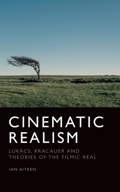 Cinematic Realism: Lukas, Kracauer and Theories of the Filmic Real