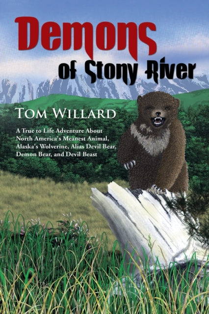 Demons of Stony River: A True to Life Adventure About North America's Meanest Animal, Alaska's Wolverine, Alias Devil Bear, Demon Bear