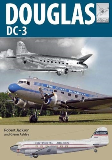 Flight Craft 21: Douglas DC-3: The Airliner that Revolutionised Air Transport