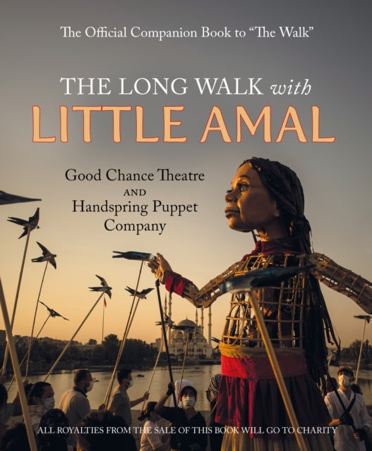 Long Walk with Little Amal: The Official Companion book to 'The Walk', 8000 kms along the southern refugee route from Turkey to the U.K.