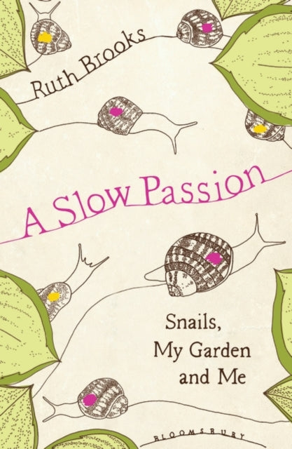 Slow Passion: Snails, My Garden and Me
