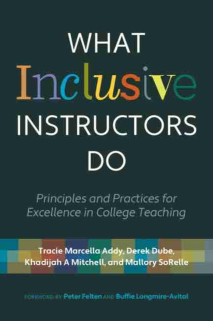 What Inclusive Instructors Do: Principles and Practices for Excellence in College Teaching