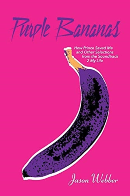 Purple Bananas: How Prince Saved Me and Other Selections from the Soundtrack 2 My Life