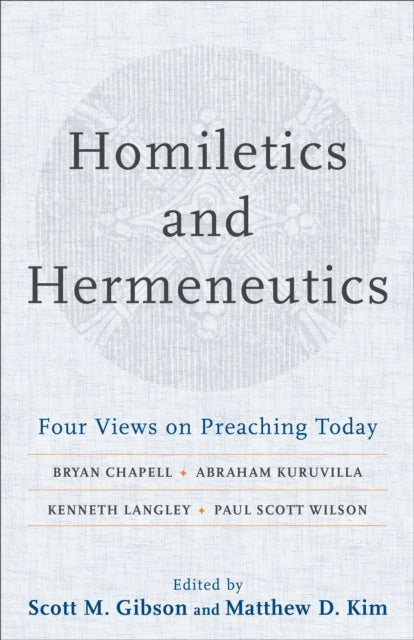 Homiletics and Hermeneutics: Four Views on Preaching Today