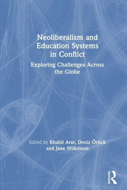 Neoliberalism and Education Systems in Conflict: Exploring Challenges Across the Globe