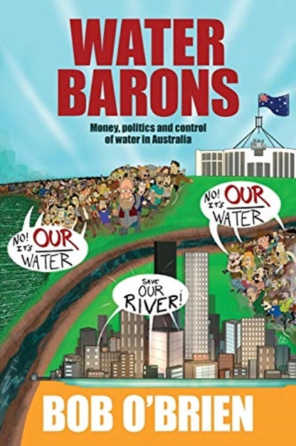 Water Barons: Money, politics and control of water in Australia