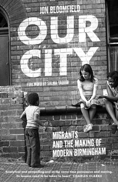Our City: Migrants and the Making of Modern Birmingham