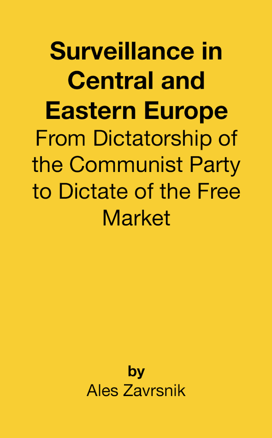 Surveillance in Central and Eastern Europe: From Dictatorship of the Communist Party to Dictate of the Free Market