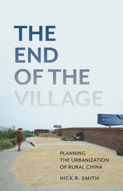 End of the Village: Planning the Urbanization of Rural China