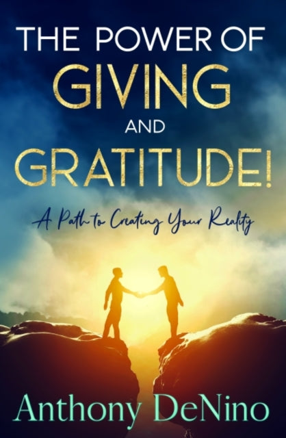 Power of Giving and Gratitude!: A Path to Creating Your Reality