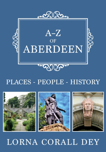 A-Z of Aberdeen: Places-People-History