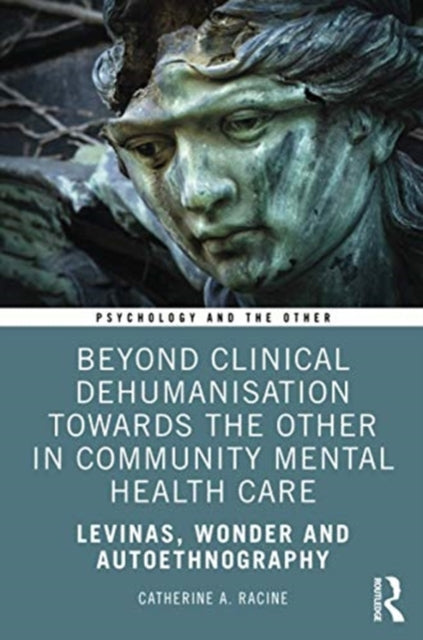 Beyond Clinical Dehumanisation towards the Other in Community Mental Health Care: Levinas, Wonder and Autoethnography