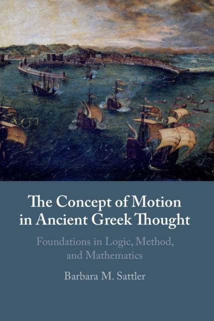 Concept of Motion in Ancient Greek Thought: Foundations in Logic, Method, and Mathematics