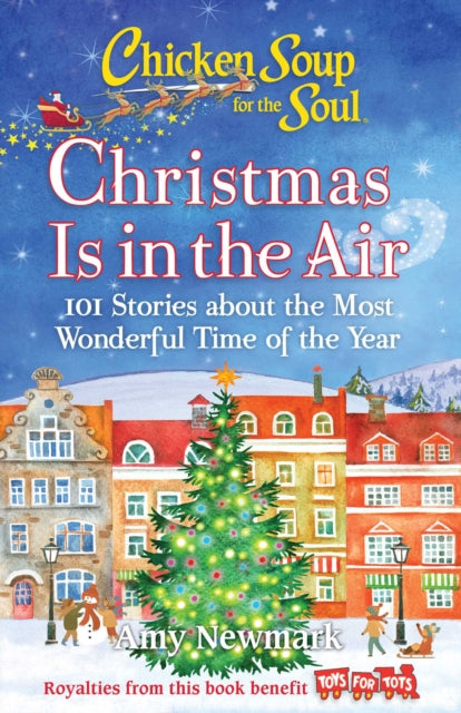 Chicken Soup for the Soul: Christmas Is in the Air: 101 Stories about the Most Wonderful Time of the Year
