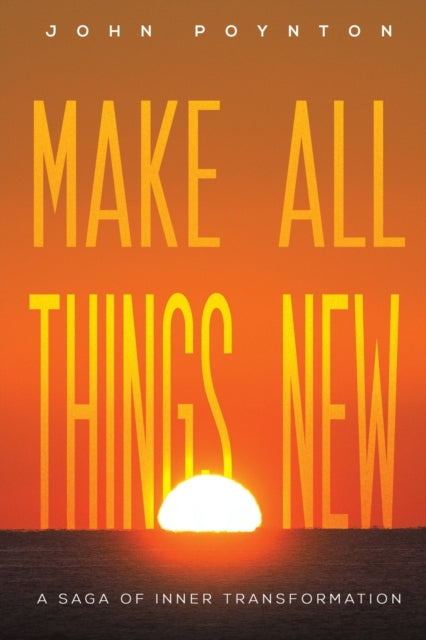 Make All Things New: A Saga of Inner Transformation