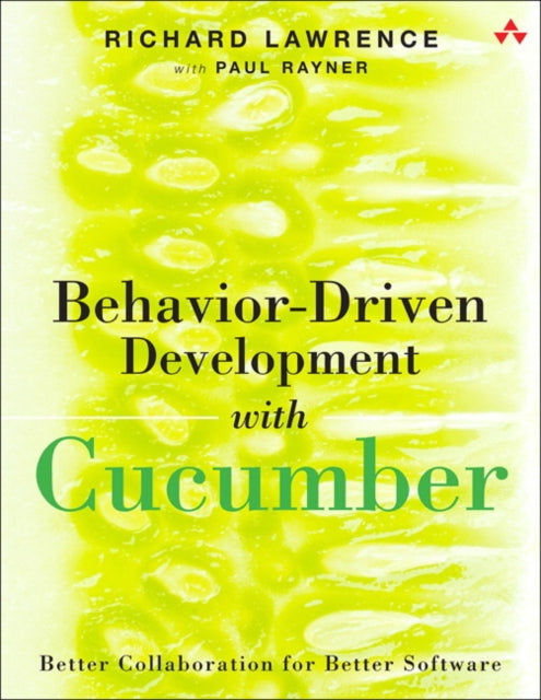 Behavior-Driven Development with Cucumber: Better Collaboration for Better Software